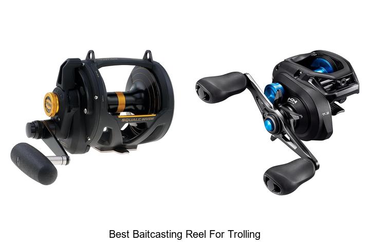 Top 15 Best Baitcasting Reel For Trolling You Can’t Miss!