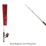 Top 15 Best Beginner Ice Fishing Rods You Can’t Miss!