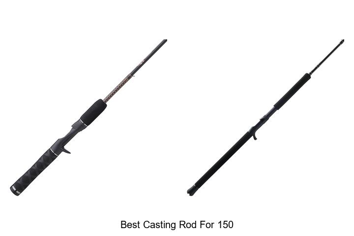 Top 15 Best Casting Rod For 150 That Will Blow Your Mind