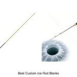 Top 15 Best Custom Ice Rod Blanks You Can’t Miss!