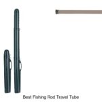 Top 15 Best Fishing Rod Travel Tube You Can’t Miss!