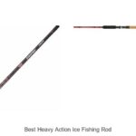 Top 15 Best Heavy Action Ice Fishing Rods You Need Now