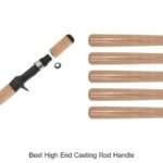 Top 15 Best High End Casting Rod Handle You Must Try Now