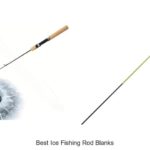 Top 15 Best Ice Fishing Rod Blanks You Can’t Miss