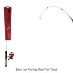 Top 15 Best Ice Fishing Rod For Trout You Can’t Miss!