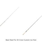 Top 15 Best Reel For St Croix Custom Ice Rod You Need Now
