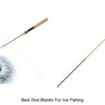Top 15 Best Rod Blanks For Ice Fishing You Can’t Miss