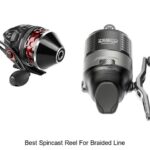Top 15 Best Spincast Reel for Braided Line You Must Try!