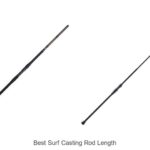 Top 15 Best Surf Casting Rod Length Tips You Can’t Miss