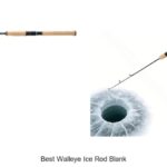 Top 15 Best Walleye Ice Rod Blank That Catch More Fish!